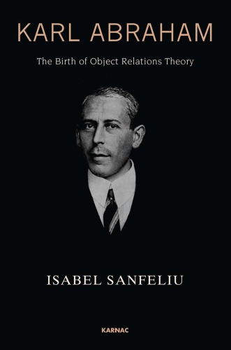 Karl Abraham The Birth Of Object Relations Theory Abraham Karl Sanfeli Isabel Walters