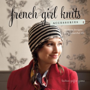 French Girl Knits Accessories Modern Designs For A Beautiful Life Kristeen Griffingrimes