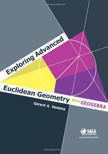Exploring Advanced Euclidean Geometry With Geogebra Gerard A Venema