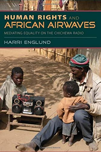 Human Rights And African Airwaves Mediating Equality On The Chichewa Radio Harri Englund