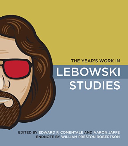 The Years Work In Lebowski Studies Edward P Comentale Aaron Jaffe