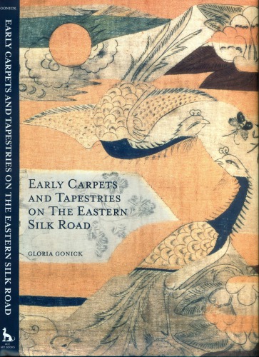 Early Carpets And Tapestries On The Eastern Silk Road Gloria Gonick