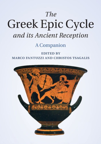 The Greek Epic Cycle And Its Ancient Reception A Companion Marco Fantuzzi Christos Tsagalis