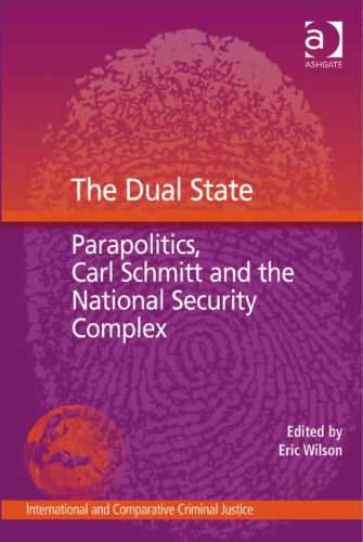 The Dual State Parapolitics Carl Schmitt And The National Security Complex Eric Wilson Ed