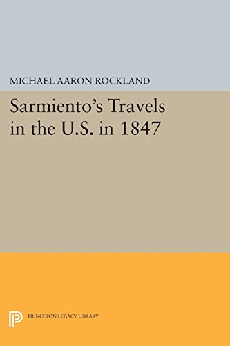 Sarmientos Travels In The Us In 1847 Michael Aaron Rockland