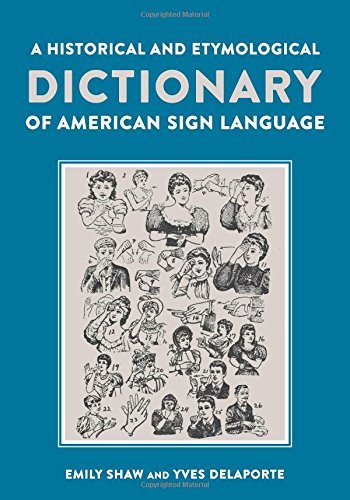 A Historical And Etymological Dictionary Of American Sign Language 1st Edition Emily Shaw
