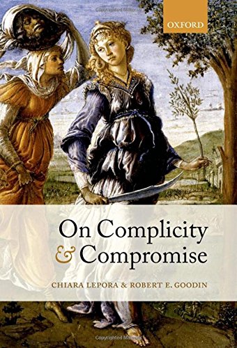 On Complicity And Compromise 1st Edition Chiara Lepora Robert E Goodin