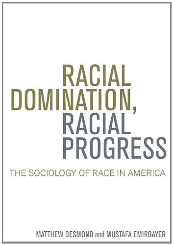 Racial Domination Racial Progress The Sociology Of Race In America 1st Edition Matthew Desmond
