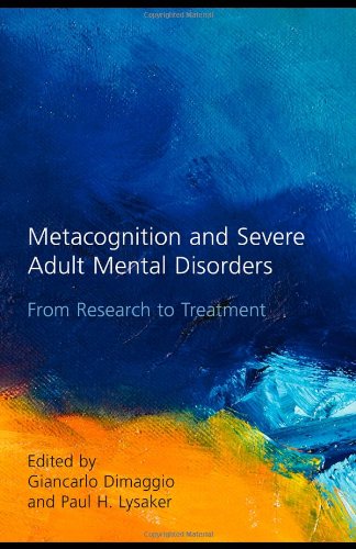 Metacognition And Severe Adult Mental Disorders From Research To Treatment 1st Edition Giancarlo Dimaggio