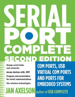 Serial Port Complete Com Ports Usb Virtual Com Ports And Ports For Embedded Systems Second Edition Jan Axelson