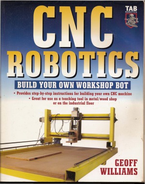 Cnc Robotics Build Your Own Workshop Bot Geoff Williams
