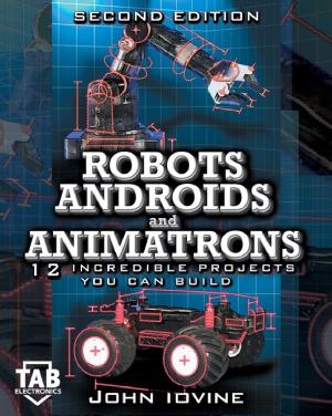 Robots Androids And Animatrons Second Edition John Iovine