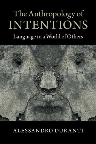 The Anthropology Of Intentions Language In A World Of Others Alessandro Duranti