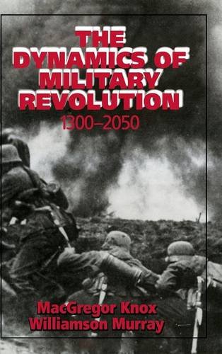 The Dynamics Of Military Revolution 13002050 1st Macgregor Knox