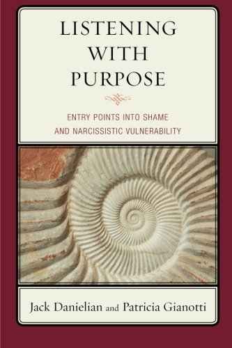 Listening With Purpose Entry Points Into Shame And Narcissistic Vulnerability Reprint Jack Danielian