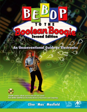 Bebop To The Boolean Boogie An Unconventional Guide To Electronics Second Edition Second Edition Clive Maxfield