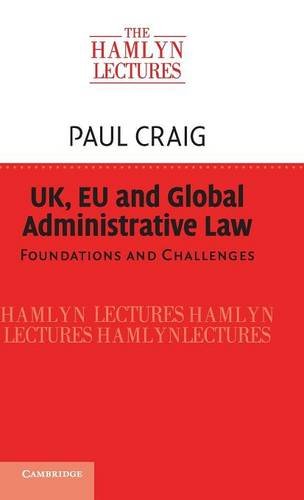 Uk Eu And Global Administrative Law Foundations And Challenges Paul Craig
