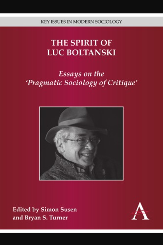 The Spirit Of Luc Boltanski Essays On The Pragmatic Sociology Of Critique Simon Susen Ed