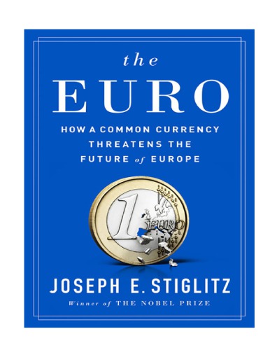 The Euro How A Common Currency Threatens The Future Of Europe Joseph E Stiglitz