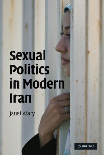 Sexual Politics In Modern Iran 1st Edition Janet Afary