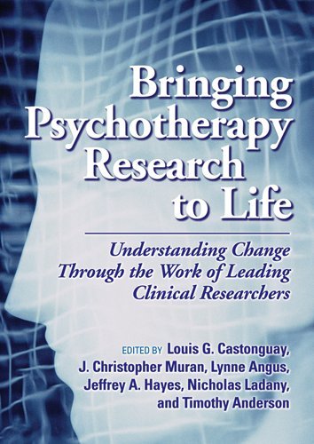 Bringing Psychotherapy Research To Life Understanding Change Through The Work Of Leading Clinical Researchers 1st Edition Louis G Castonguay