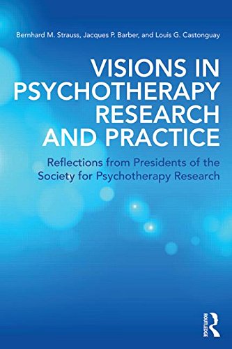 Visions In Psychotherapy Research And Practice Reflections From Presidents Of The Society For Psychotherapy Research 1st Edition Bernhard M Strauss