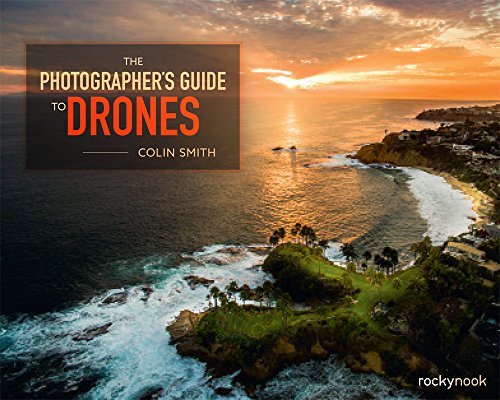 The Photographers Guide To Drones Colin Smith
