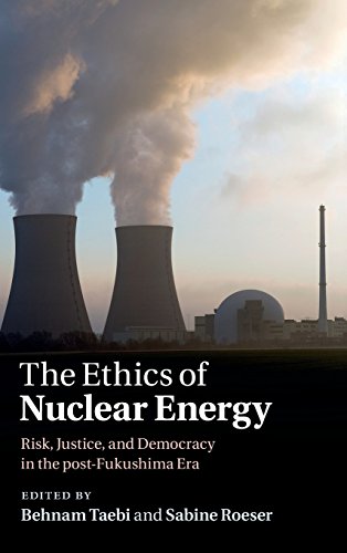 The Ethics Of Nuclear Energy Risk Justice And Democracy In The Postfukushima Era Editors Behnam Taebi