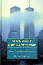Handling Childrens Aggression Constructively Toward Taming Human Destructiveness Parens