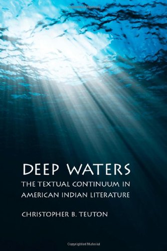 Deep Waters The Textual Continuum In American Indian Literature Christopher B Teuton