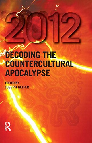 2012 Decoding The Countercultural Apocalypse 1st Edition Joseph Gelfer