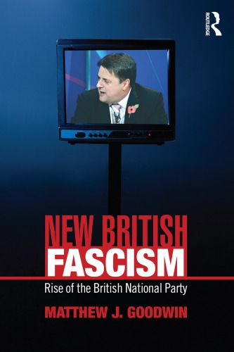 New British Fascism Rise Of The British National Party 1st Edition Matthew J Goodwin