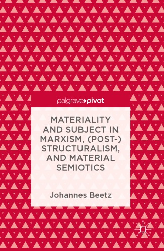 Materiality And Subject In Marxism Poststructuralism And Material Semiotics Johannes Beetz