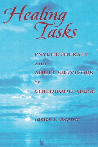 Healing Tasks Psychotherapy With Adult Survivors Of Childhood Abuse James I Kepner