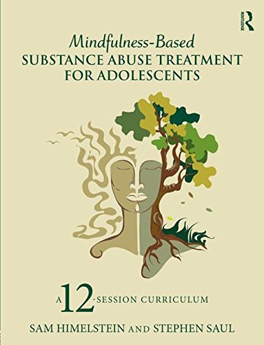 Mindfulnessbased Substance Abuse Treatment For Adolescents A 12session Curriculum Sam Himelstein