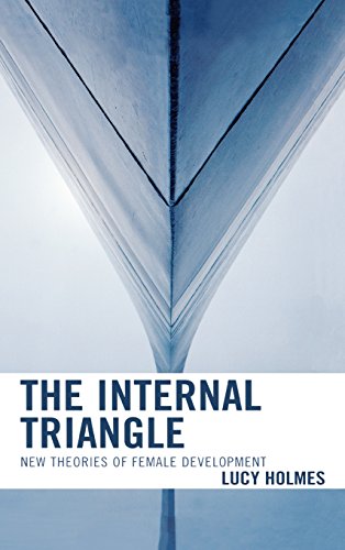 The Internal Triangle New Theories Of Female Development Lucy Holmes