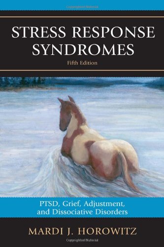 Stress Response Syndromes Ptsd Grief Adjustment And Dissociative Disorders 5th Edition Mardi J Horowitz