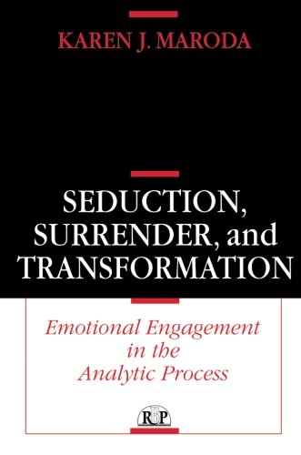 Seduction Surrender And Transformation Emotional Engagement In The Analytic Process Karen J Maroda