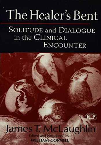 The Healers Bent Solitude And Dialogue In The Clinical Encounter 1st Edition James Mclaughlin