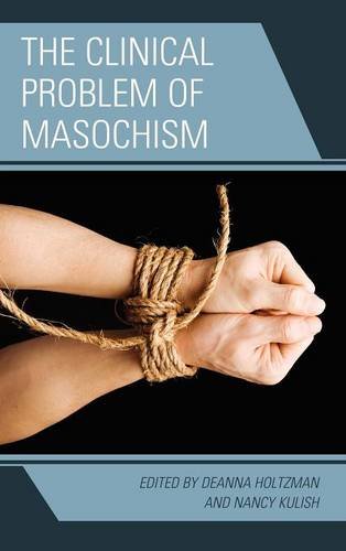 The Clinical Problem Of Masochism Deanna Holtzman Ed Nancy Kulish Ed