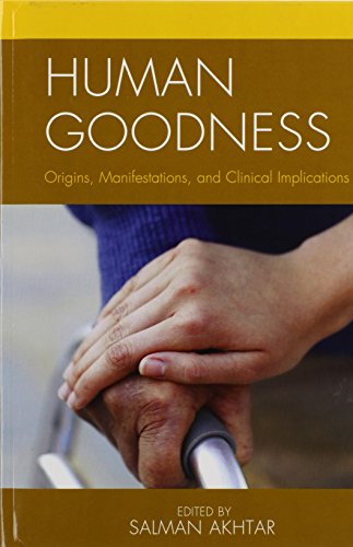 Human Goodness Origins Manifestations And Clinical Implications Salman Akhtar