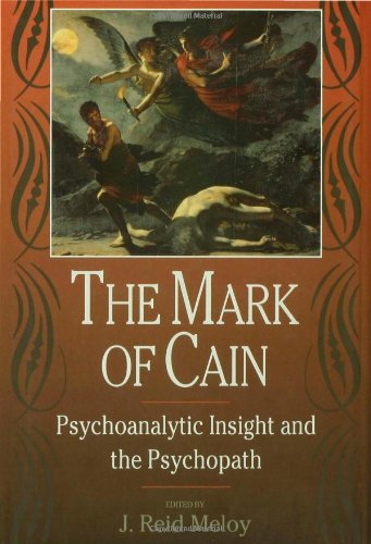The Mark Of Cain Psychoanalytic Insight And The Psychopath 1st Edition J Reid Meloy