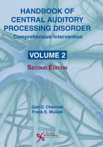 Handbook Of Central Auditory Processing Disorder Volume 2 Comprhensive Intervention 2nd Gail D Chermak
