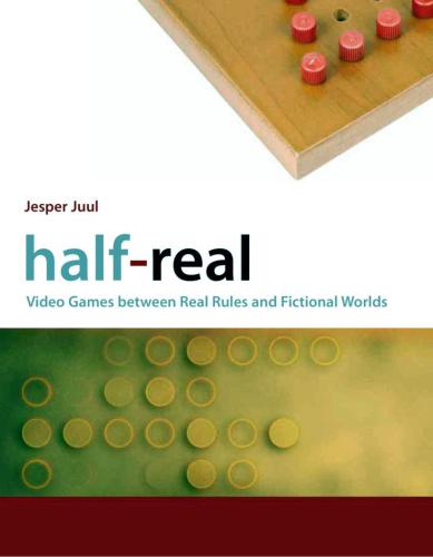 Halfreal Video Games Between Real Rules And Fictional Worlds 1st Edition Jesper Juul