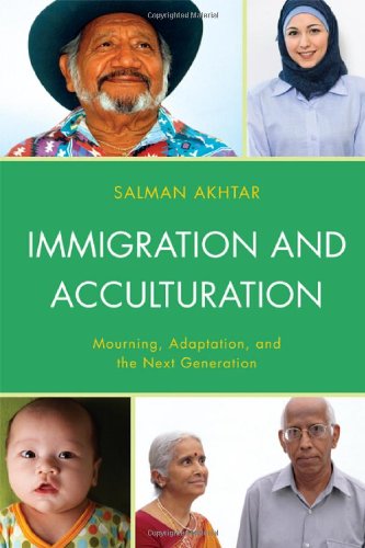 Immigration And Acculturation Mourning Adaptation And The Next Generation Salman Akhtar