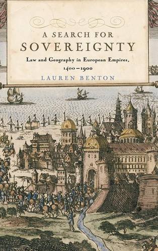 A Search For Sovereignty Law And Geography In European Empires 14001900 1st Edition Lauren Benton