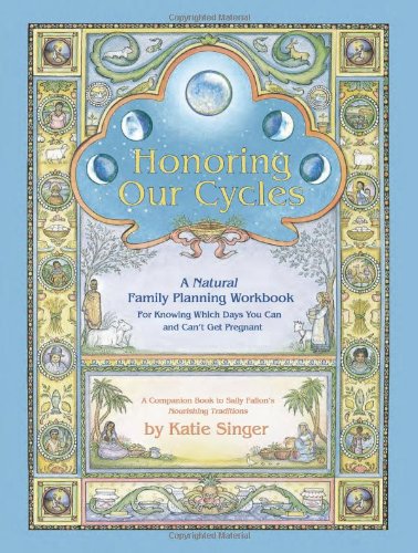 Honoring Our Cycles A Natural Family Planning Workbook Katie Singer