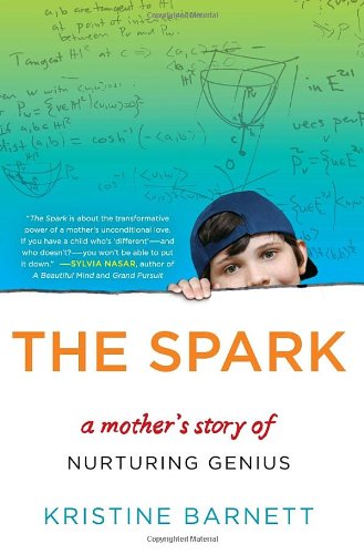 The Spark A Mothers Story Of Nurturing Genius And Autism F First Edition Kristine Barnett