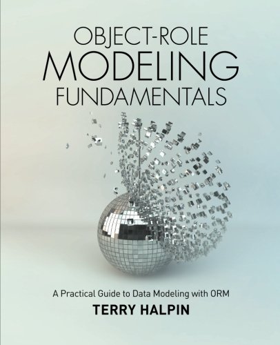 Objectrole Modeling Fundamentals A Practical Guide To Data Modeling With Orm First Terry Halpin