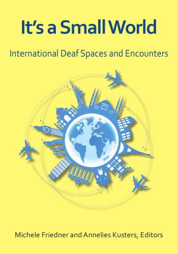 Its A Small World International Deaf Spaces And Encounters Michele Friedner Editor